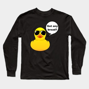 Rubber Duck Got any bread Long Sleeve T-Shirt